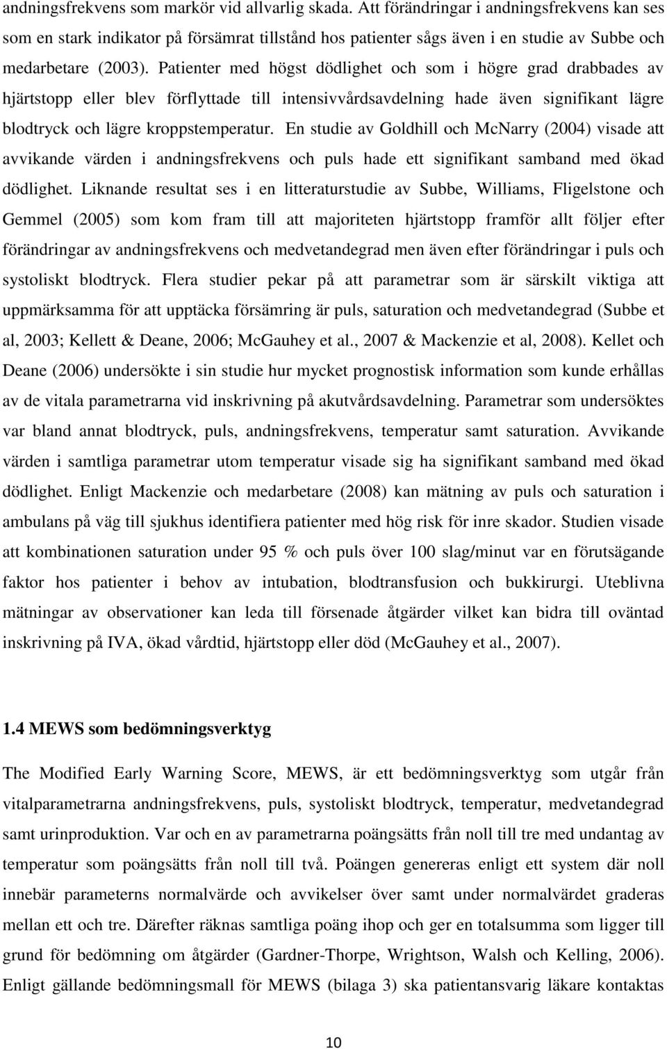 Patienter med högst dödlighet och som i högre grad drabbades av hjärtstopp eller blev förflyttade till intensivvårdsavdelning hade även signifikant lägre blodtryck och lägre kroppstemperatur.