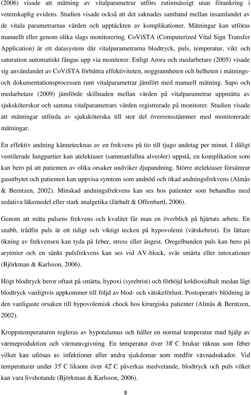 Mätningar kan utföras manuellt eller genom olika slags monitorering.