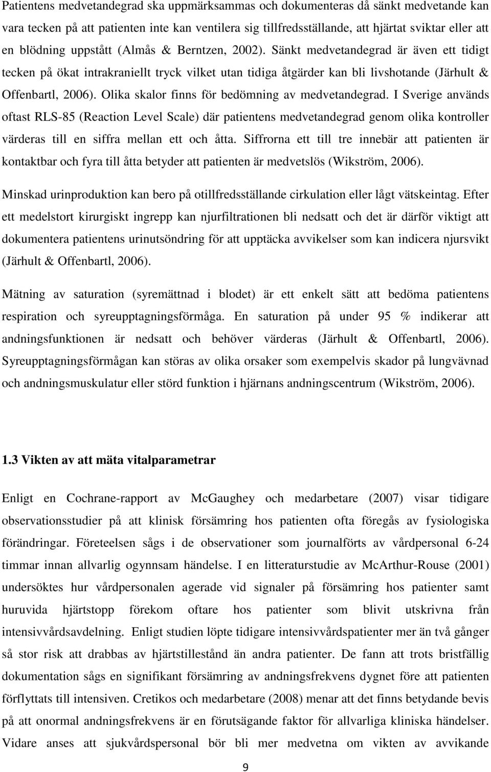 Olika skalor finns för bedömning av medvetandegrad.