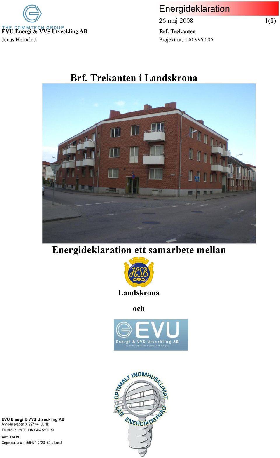 9, 227 64 LUND Tel 046-19 28 00.