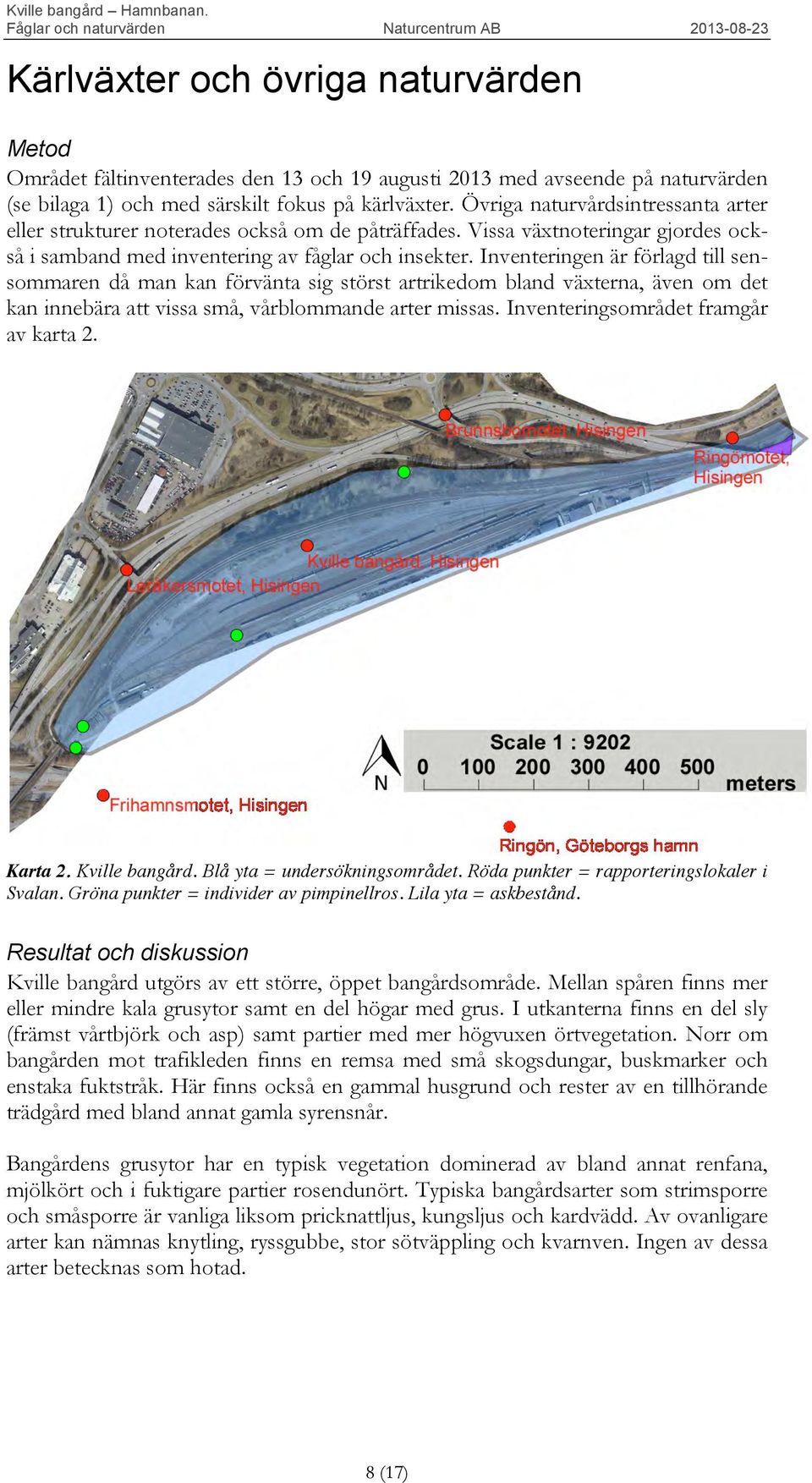 Inventeringen är förlagd till sensommaren då man kan förvänta sig störst artrikedom bland växterna, även om det kan innebära att vissa små, vårblommande arter missas.