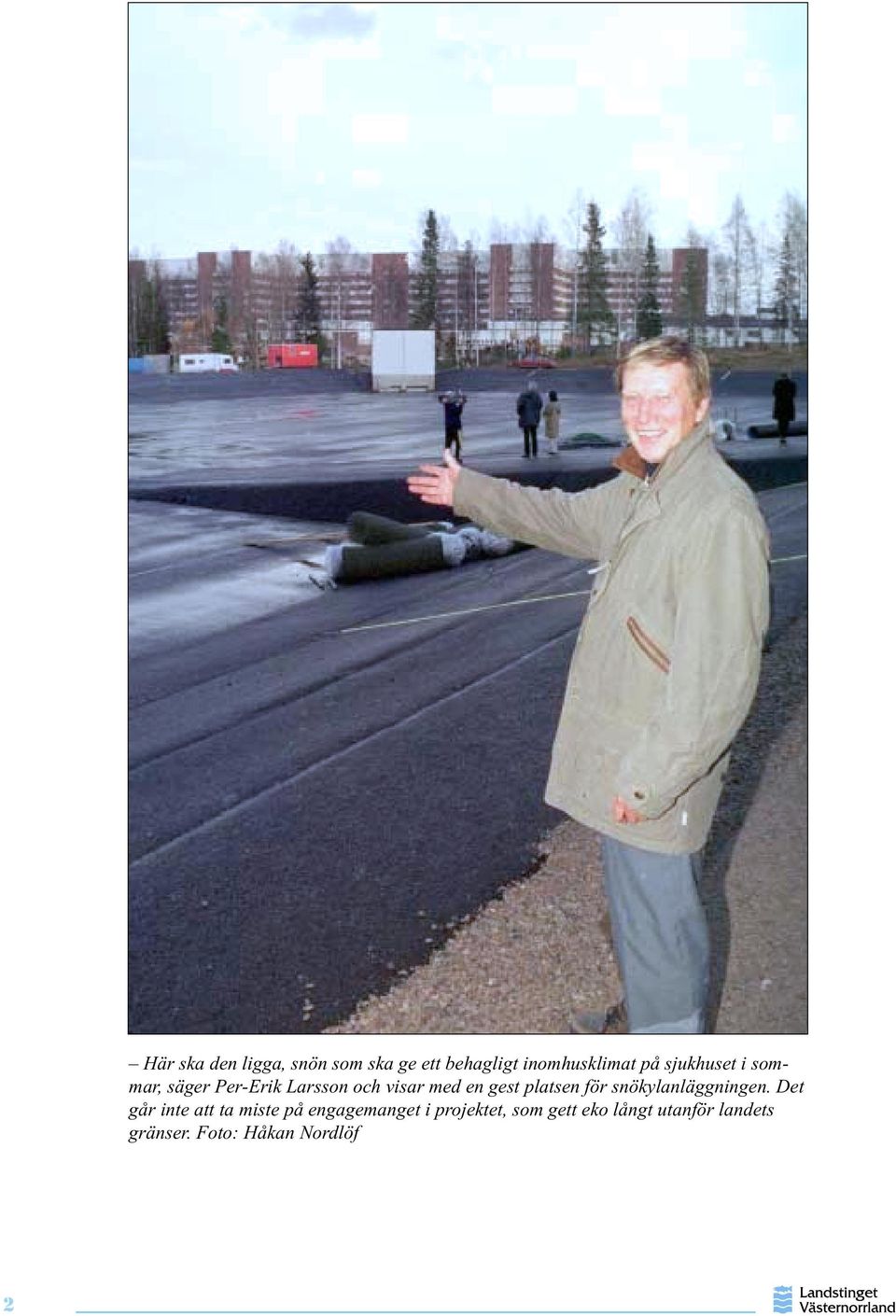 platsen för snökylanläggningen.