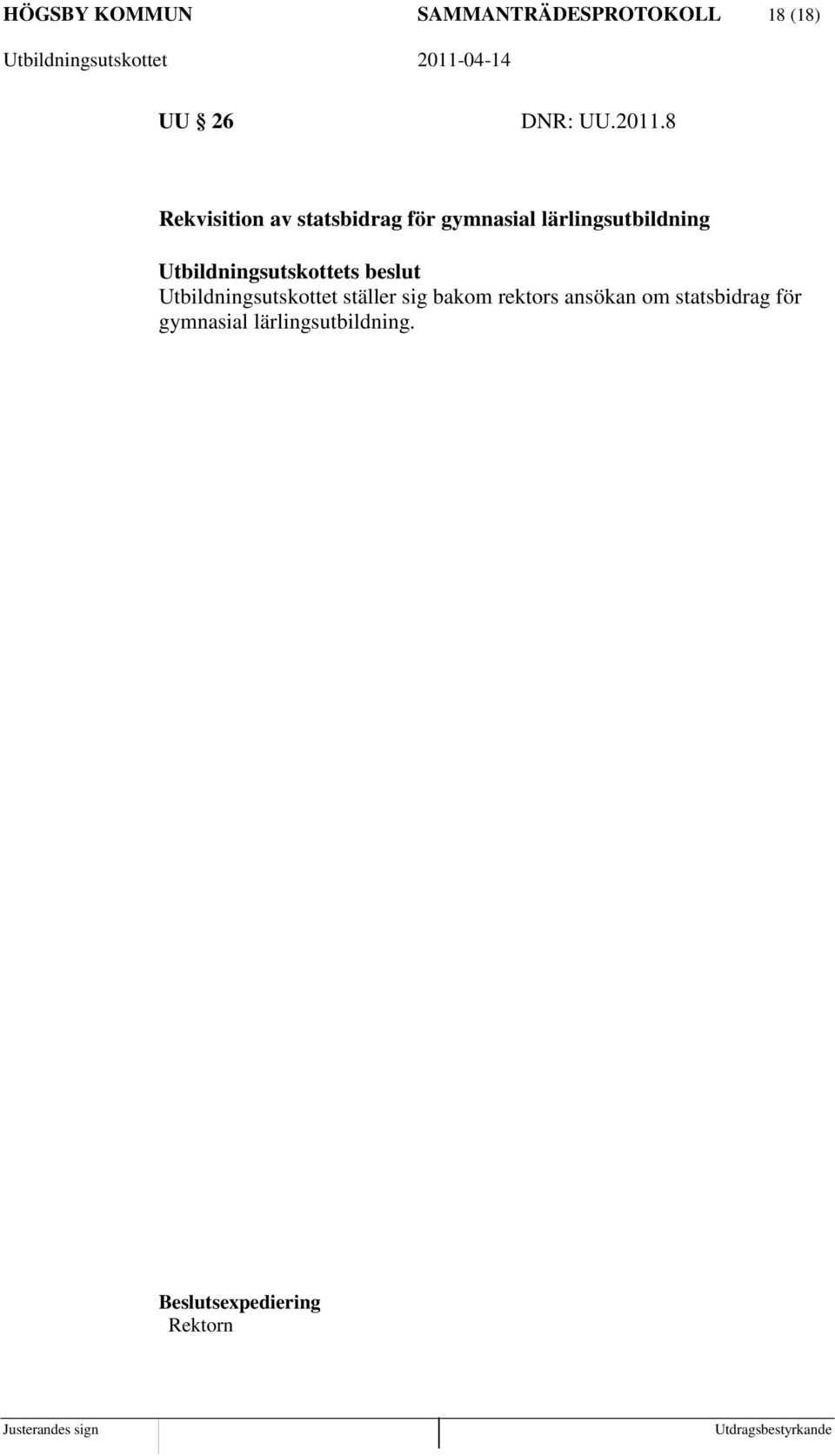 Utbildningsutskottets beslut Utbildningsutskottet ställer sig bakom