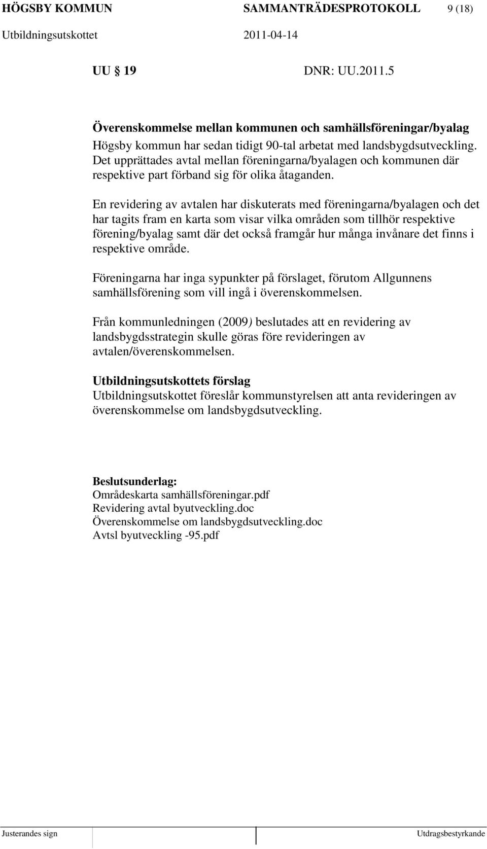En revidering av avtalen har diskuterats med föreningarna/byalagen och det har tagits fram en karta som visar vilka områden som tillhör respektive förening/byalag samt där det också framgår hur många