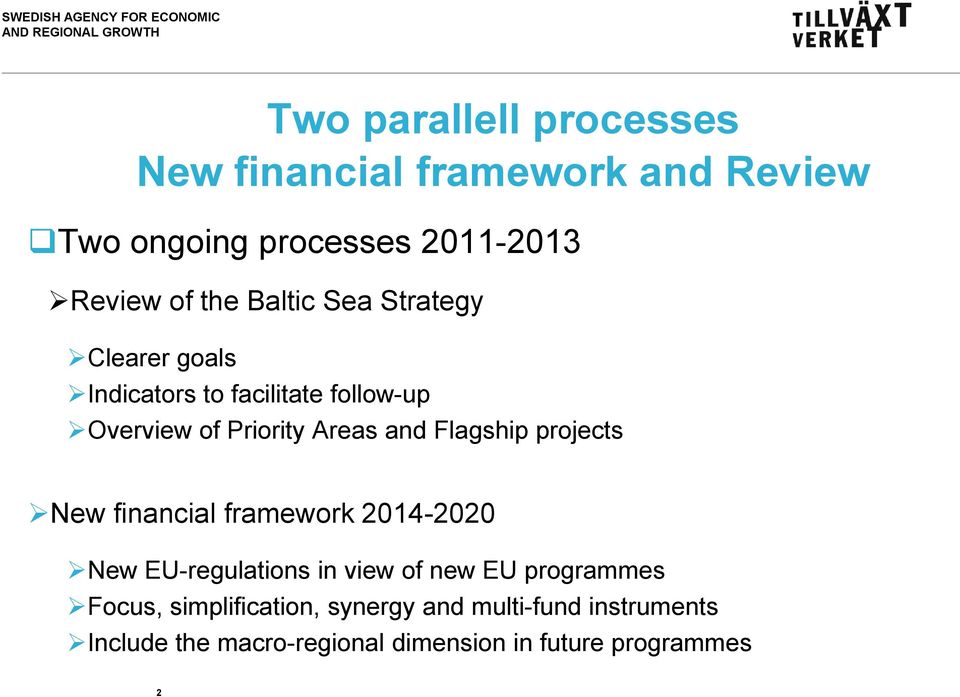 Flagship projects New financial framework 2014-2020 New EU-regulations in view of new EU programmes