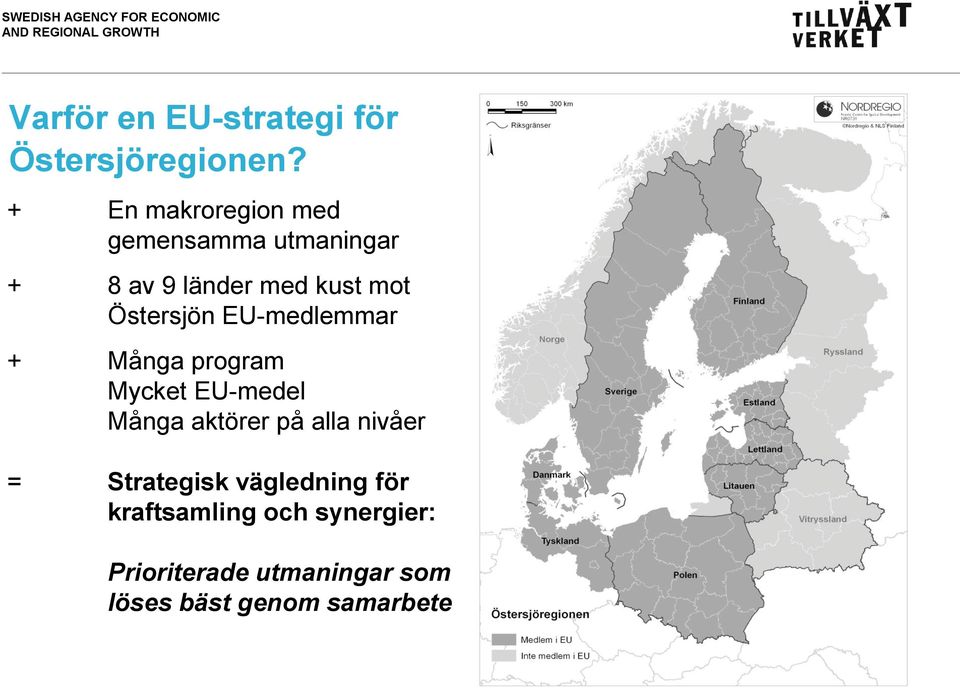 Östersjön EU-medlemmar + Många program Mycket EU-medel Många aktörer på alla