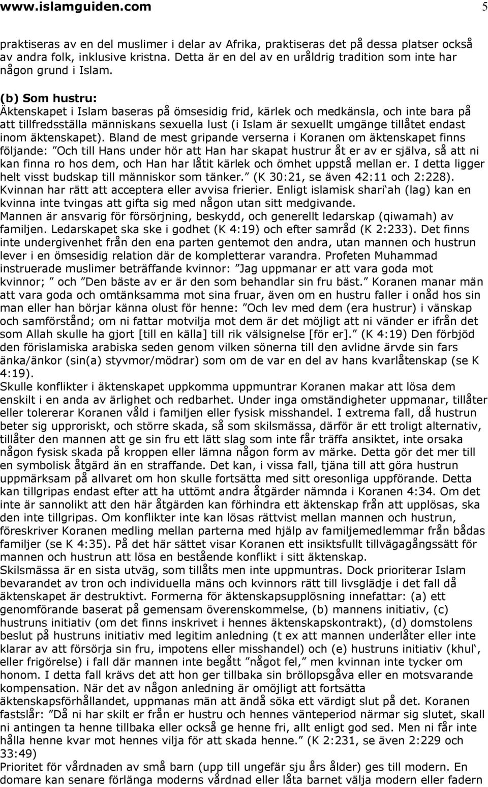 (b) Som hustru: Äktenskapet i Islam baseras på ömsesidig frid, kärlek och medkänsla, och inte bara på att tillfredsställa människans sexuella lust (i Islam är sexuellt umgänge tillåtet endast inom