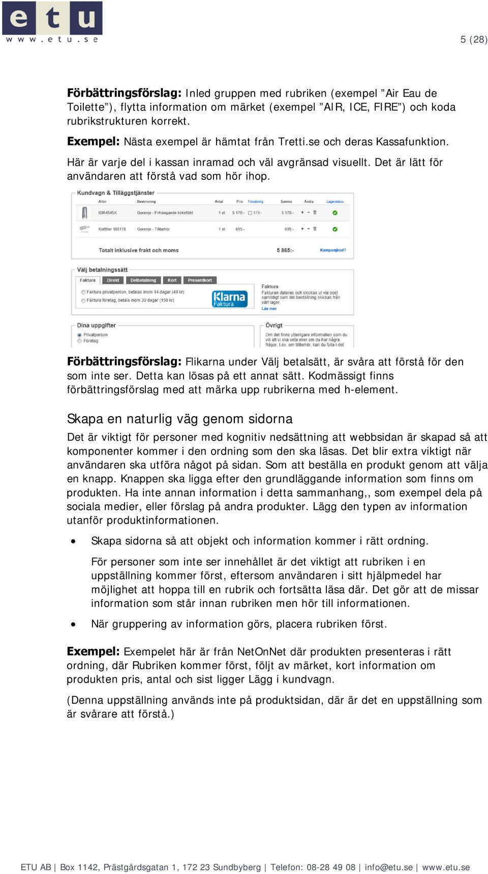 Förbättringsförslag: Flikarna under Välj betalsätt, är svåra att förstå för den sm inte ser. Detta kan lösas på ett annat sätt.