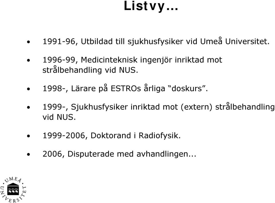 1998-, Lärare på ESTROs årliga doskurs.