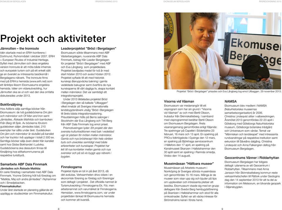 The Ironroute finns med på ERIH:s hemsida (www.erih.net) som ett länktips liksom Ekomuseums engelska hemsida.