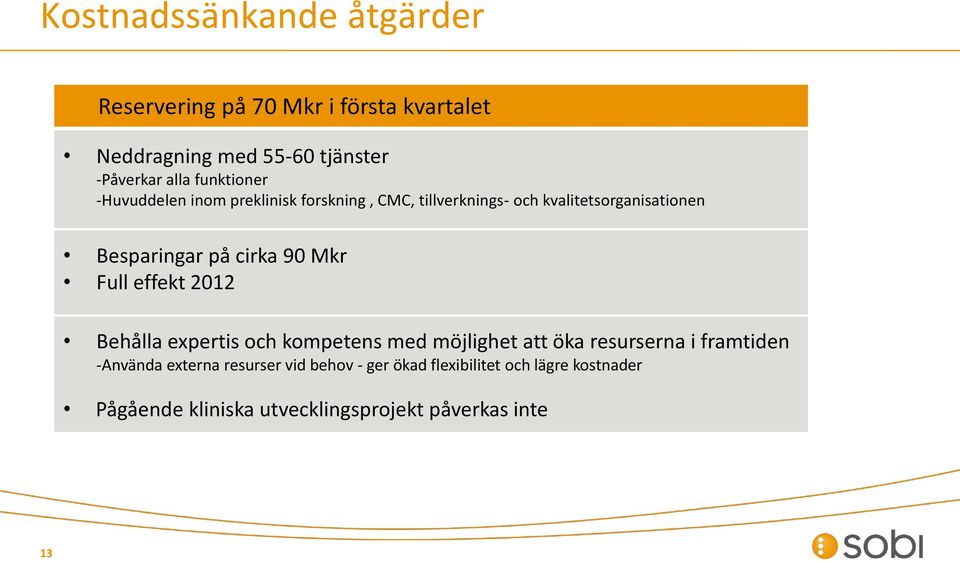 cirka 90 Mkr Full effekt 2012 Behålla expertis och kompetens med möjlighet att öka resurserna i framtiden -Använda