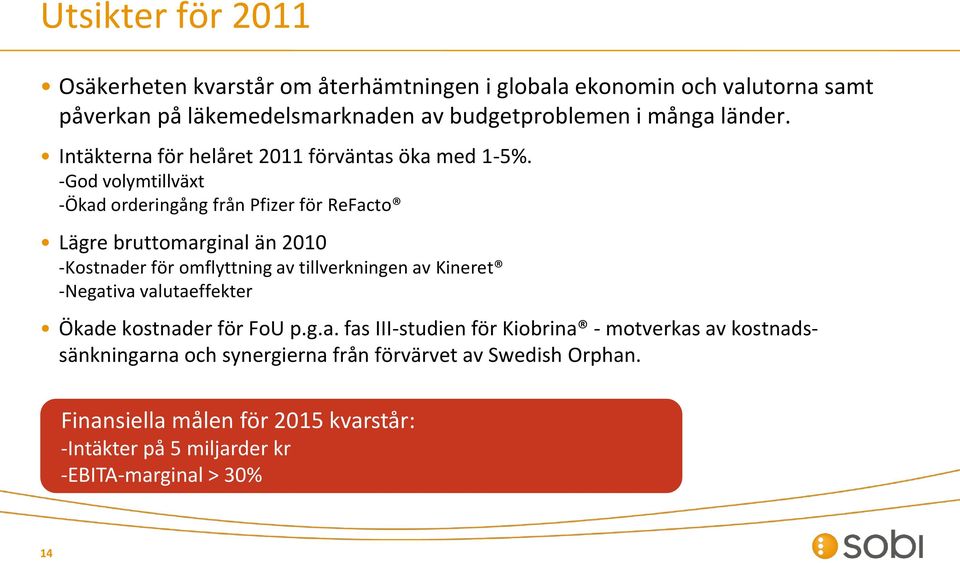 -God volymtillväxt -Ökad orderingång från Pfizer för ReFacto Lägre bruttomarginal än 2010 -Kostnader för omflyttning av tillverkningen av Kineret