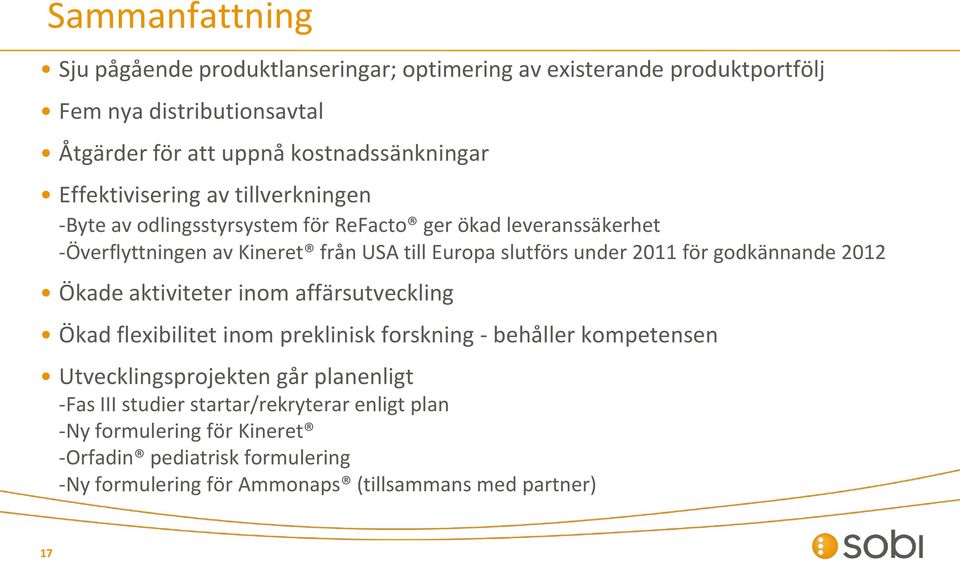 2011 för godkännande 2012 Ökade aktiviteter inom affärsutveckling Ökad flexibilitet inom preklinisk forskning - behåller kompetensen Utvecklingsprojekten går