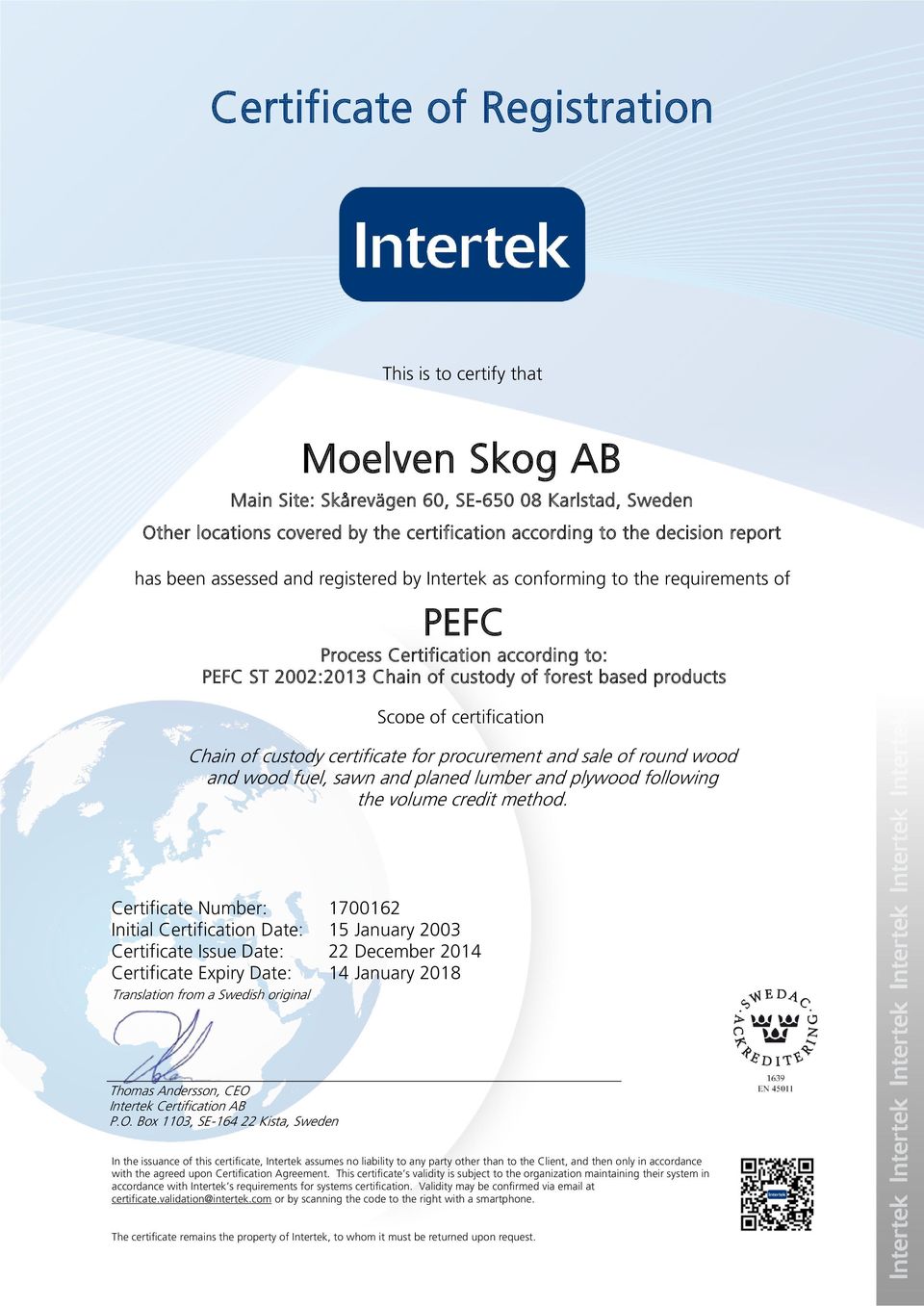 Chain of custody certificate for procurement and sale of round wood and wood fuel, sawn and planed lumber and plywood following the volume credit method.