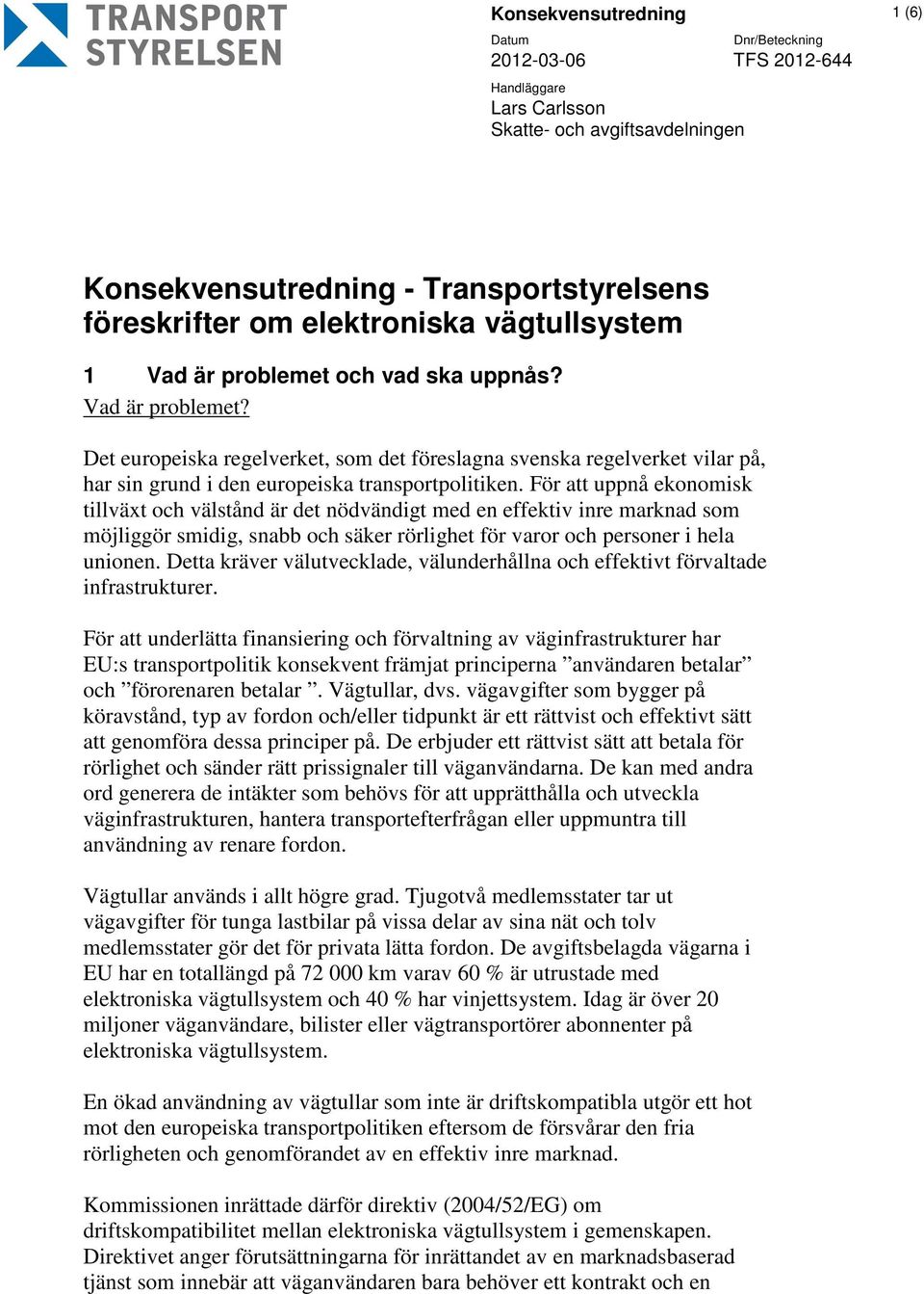 För att uppnå ekonomisk tillväxt och välstånd är det nödvändigt med en effektiv inre marknad som möjliggör smidig, snabb och säker rörlighet för varor och personer i hela unionen.