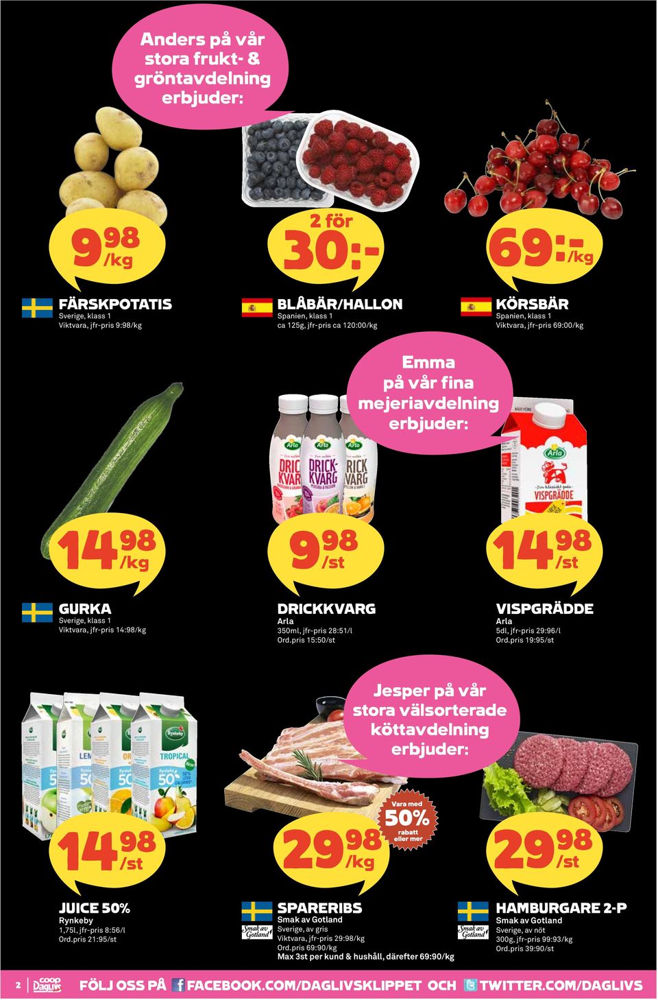 pris 15:50 VISPGRÄDDE Arla 5dl, jfr-pris 29:96/l Ord.pris 19:95 Jesper på vår stora välsorterade köttavdelning JUICE 50% Rynkeby 1,75l, jfr-pris 8:56/l Ord.