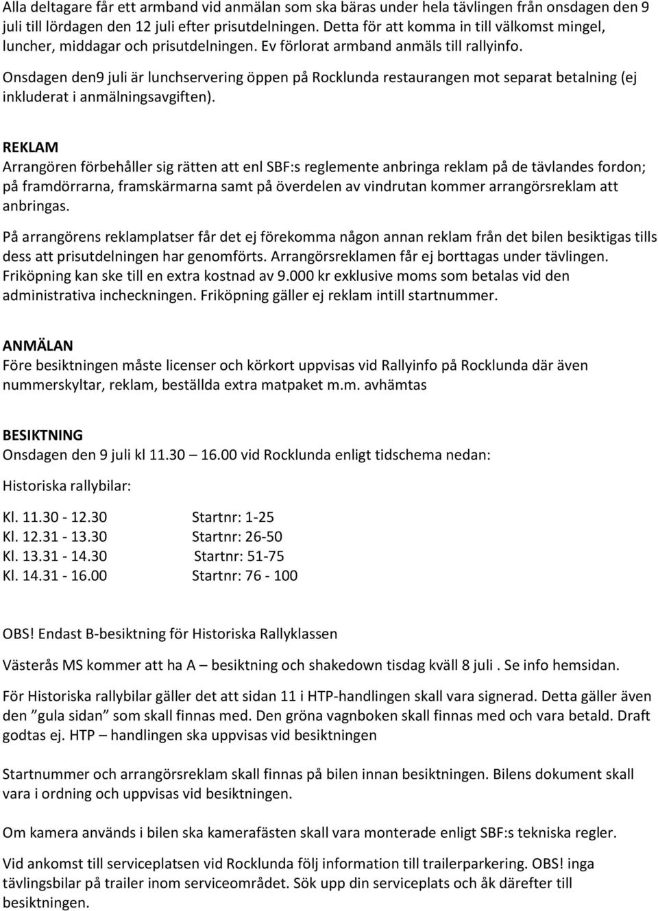 Onsdagen den9 juli är lunchservering öppen på Rocklunda restaurangen mot separat betalning (ej inkluderat i anmälningsavgiften).