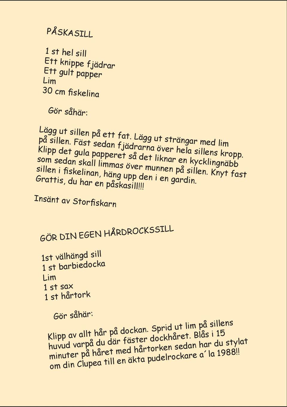 Knyt fast sillen i skelinan, häng upp den i en gardin. Grattis, du har en påskasill!