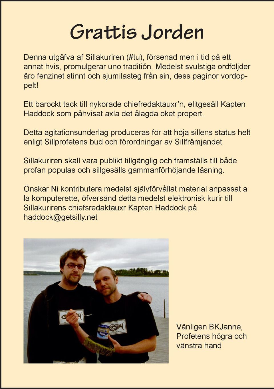 Ett barockt tack till nykorade chiefredaktauxr n, elitgesäll Kapten Haddock som påhvisat axla det ålagda oket propert.