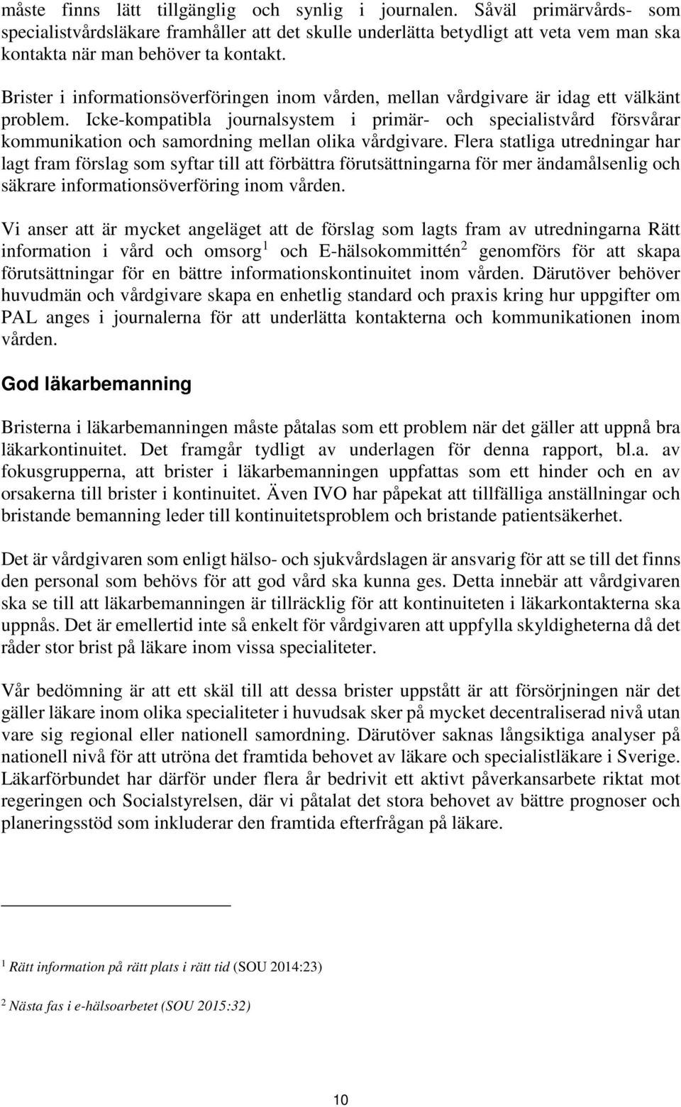 Brister i informationsöverföringen inom vården, mellan vårdgivare är idag ett välkänt problem.