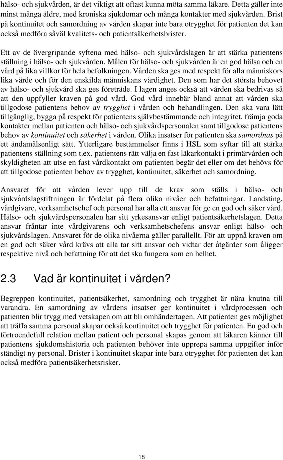 Ett av de övergripande syftena med hälso- och sjukvårdslagen är att stärka patientens ställning i hälso- och sjukvården.