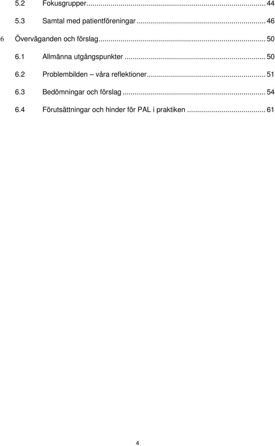 .. 50 6.2 Problembilden våra reflektioner... 51 6.