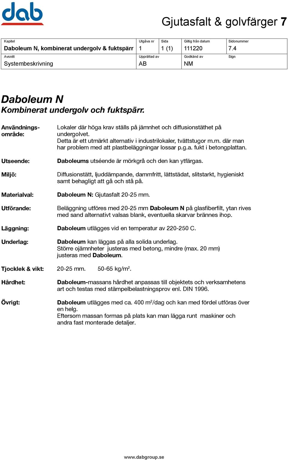 Detta är ett utmärkt alternativ i industrilokaler, tvättstugor m.m. där man har problem med att plastbeläggningar lossar p.g.a. fukt i betongplattan.