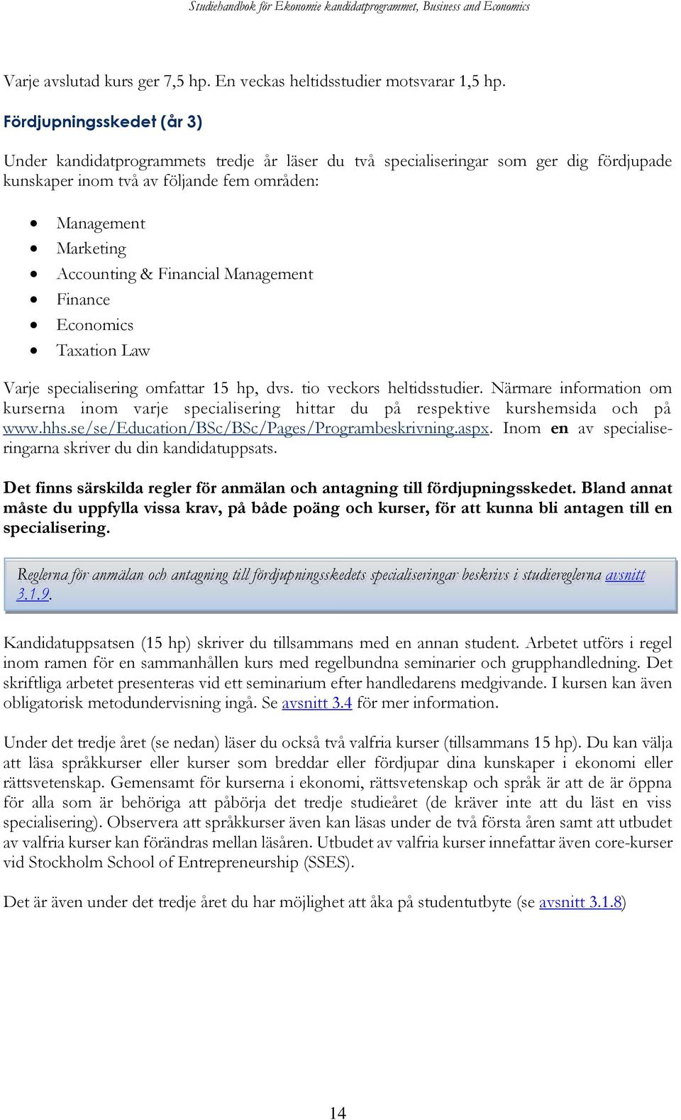 Financial Management Finance Economics Taxation Law Varje specialisering omfattar 15 hp, dvs. tio veckors heltidsstudier.