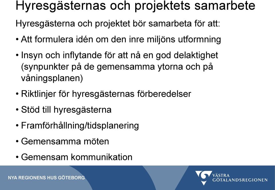 (synpunkter på de gemensamma ytorna och på våningsplanen) Riktlinjer för hyresgästernas