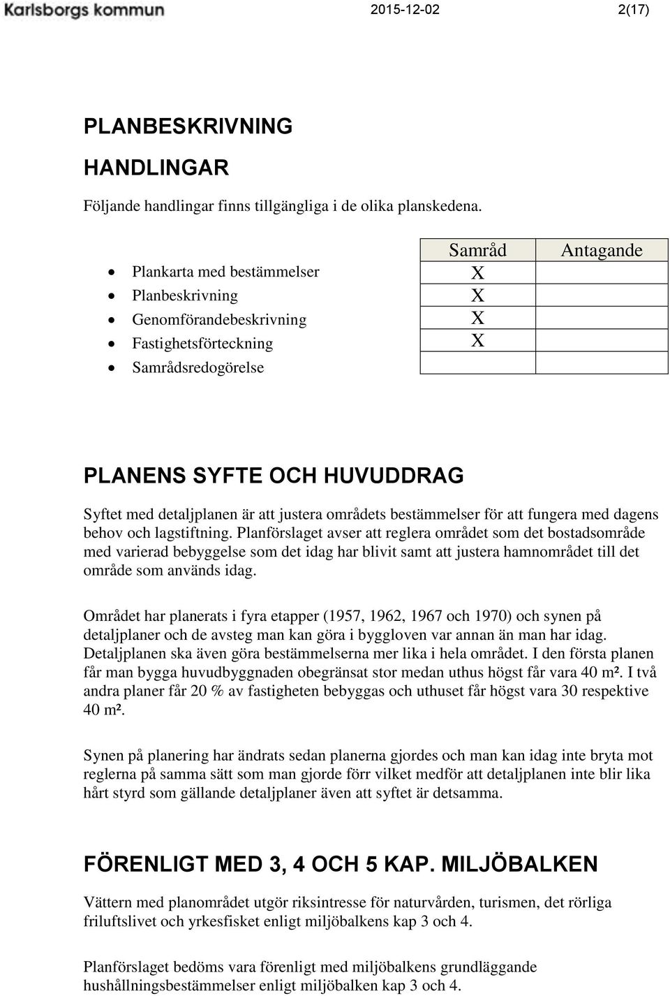 områdets bestämmelser för att fungera med dagens behov och lagstiftning.