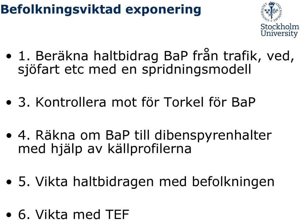 spridningsmodell 3. Kontrollera mot för Torkel för BaP 4.