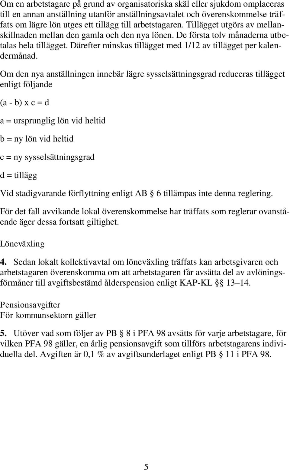 Därefter minskas tillägget med 1/12 av tillägget per kalendermånad.