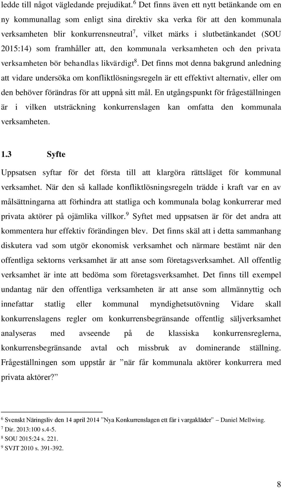 som framhåller att, den kommunala verksamheten och den privata verksamheten bör behandlas likvärdigt 8.