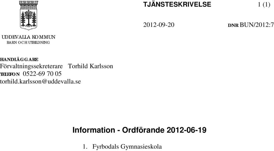 Torhild Karlsson TELEFON 0522-69 70 05 torhild.