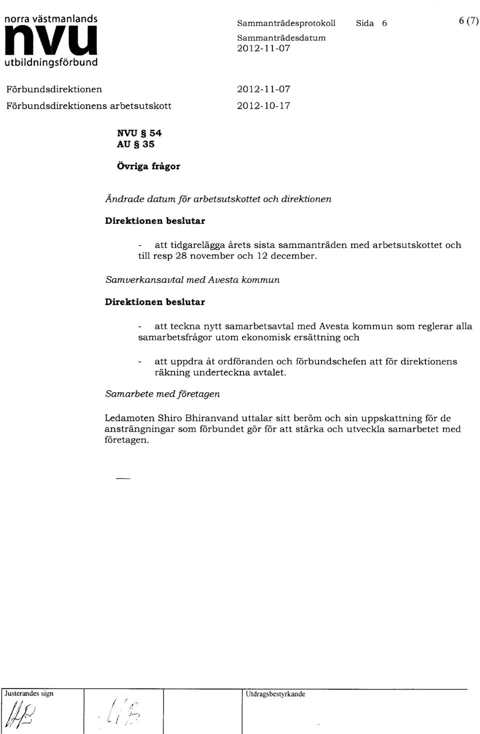 Samuerkansautal med Auesta kommun Direktionen beslutar - att teckna nytt samarbetsavtal med Avesta kommun som reglerar alla samarbetsfragor utom ekonomisk ersattning och - att uppdra At ordforanden