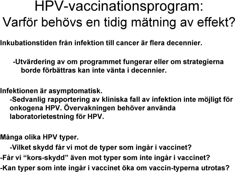 -Sedvanlig rapportering av kliniska fall av infektion inte möjligt för onkogena HPV. Övervakningen behöver använda laboratorietestning för HPV.