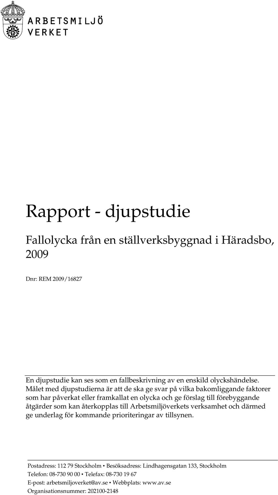 Målet med djupstudierna är att de ska ge svar på vilka bakomliggande faktorer som har påverkat eller framkallat en olycka och ge förslag till förebyggande åtgärder