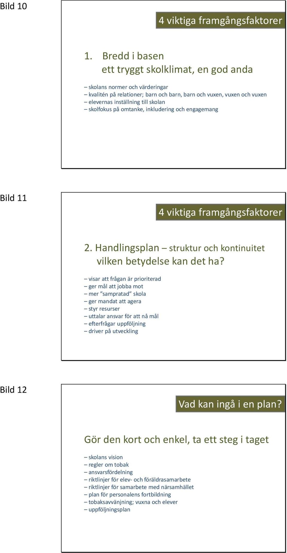 omtanke, inkludering och engagemang Bild 11 2. Handlingsplan struktur och kontinuitet vilken betydelse kan det ha?