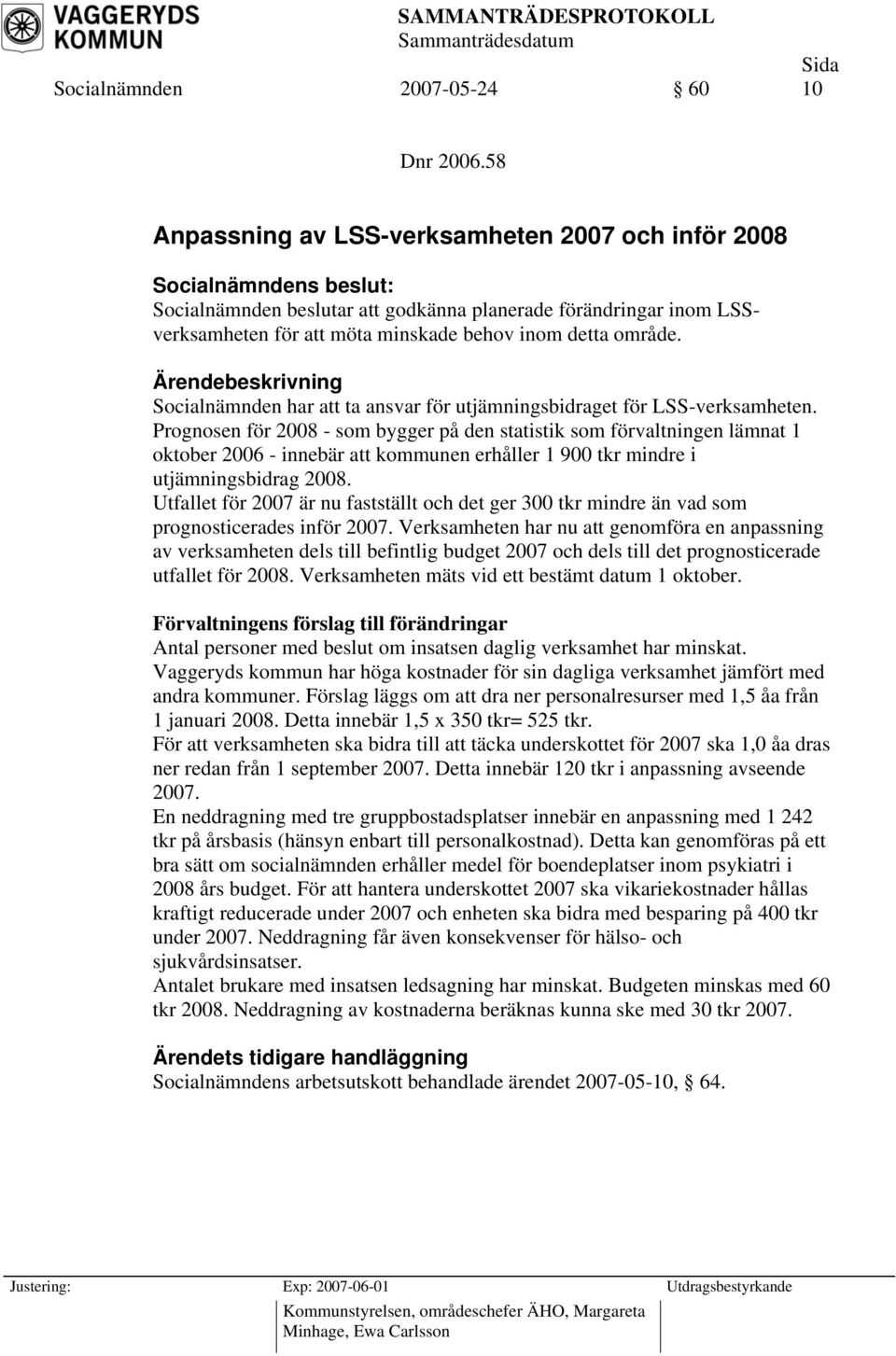 Socialnämnden har att ta ansvar för utjämningsbidraget för LSS-verksamheten.