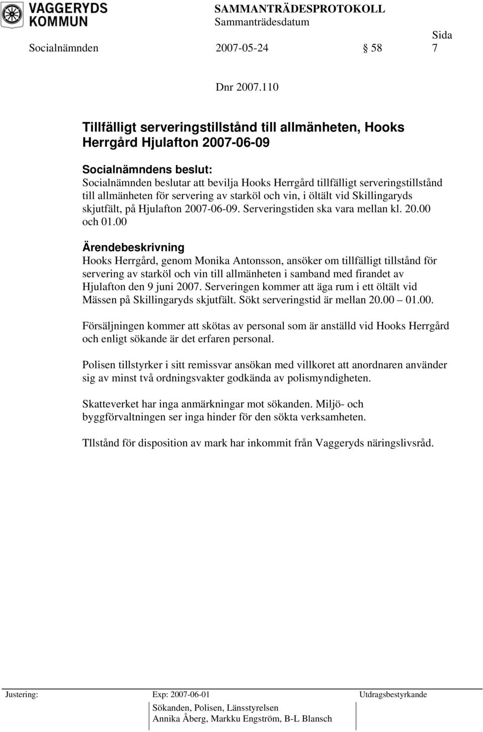 servering av starköl och vin, i öltält vid Skillingaryds skjutfält, på Hjulafton 2007-06-09. Serveringstiden ska vara mellan kl. 20.00 och 01.