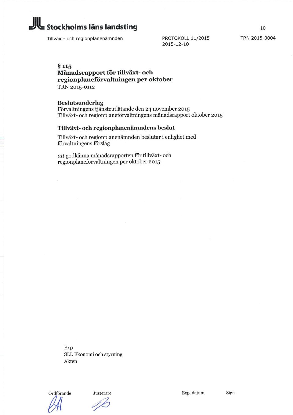 oktober 2015 Tillväxt- och regionplanenämndens beslut Tillväxt- och regionplanenämnden beslutar i enlighet med