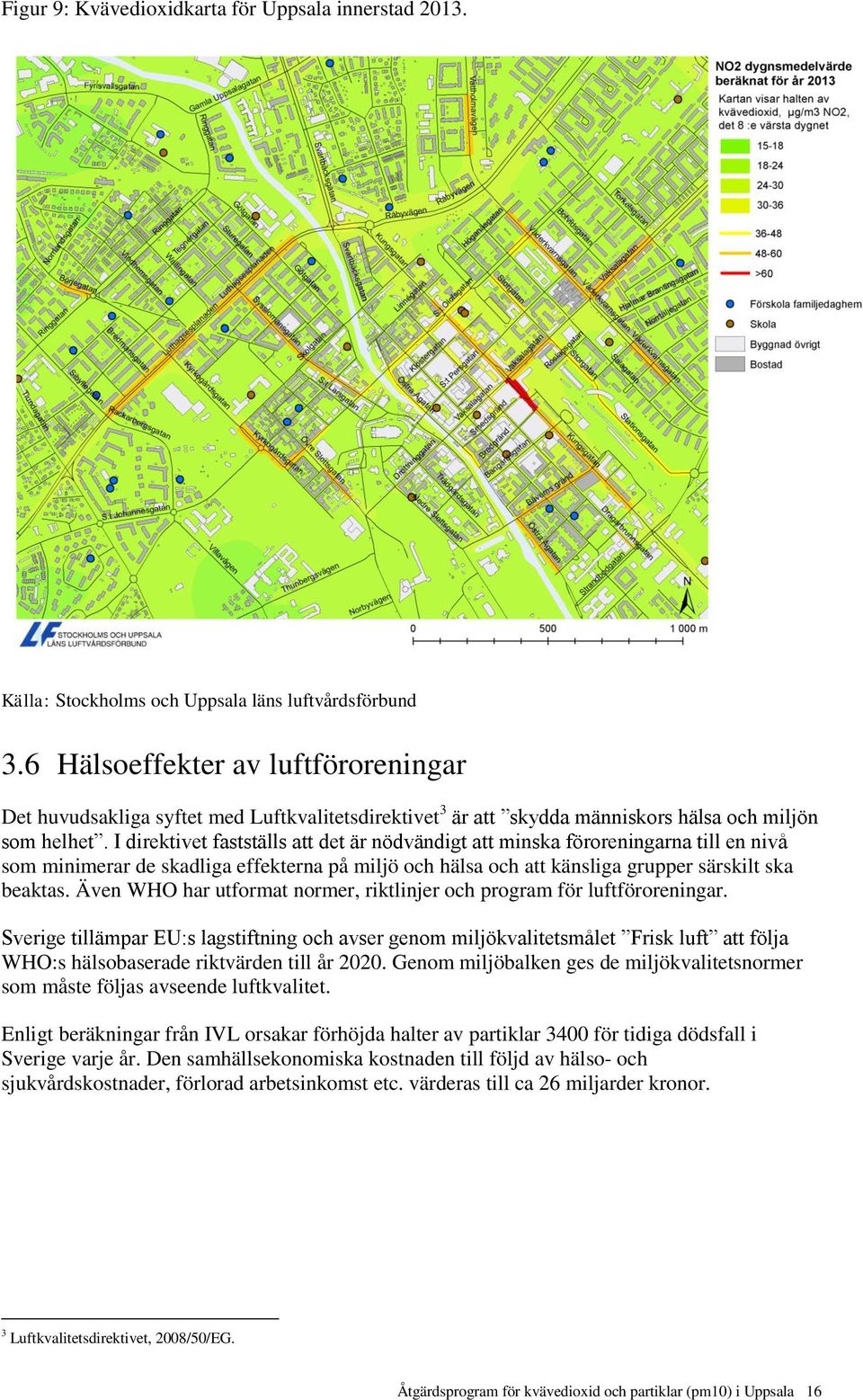 I direktivet fastställs att det är nödvändigt att minska föroreningarna till en nivå som minimerar de skadliga effekterna på miljö och hälsa och att känsliga grupper särskilt ska beaktas.