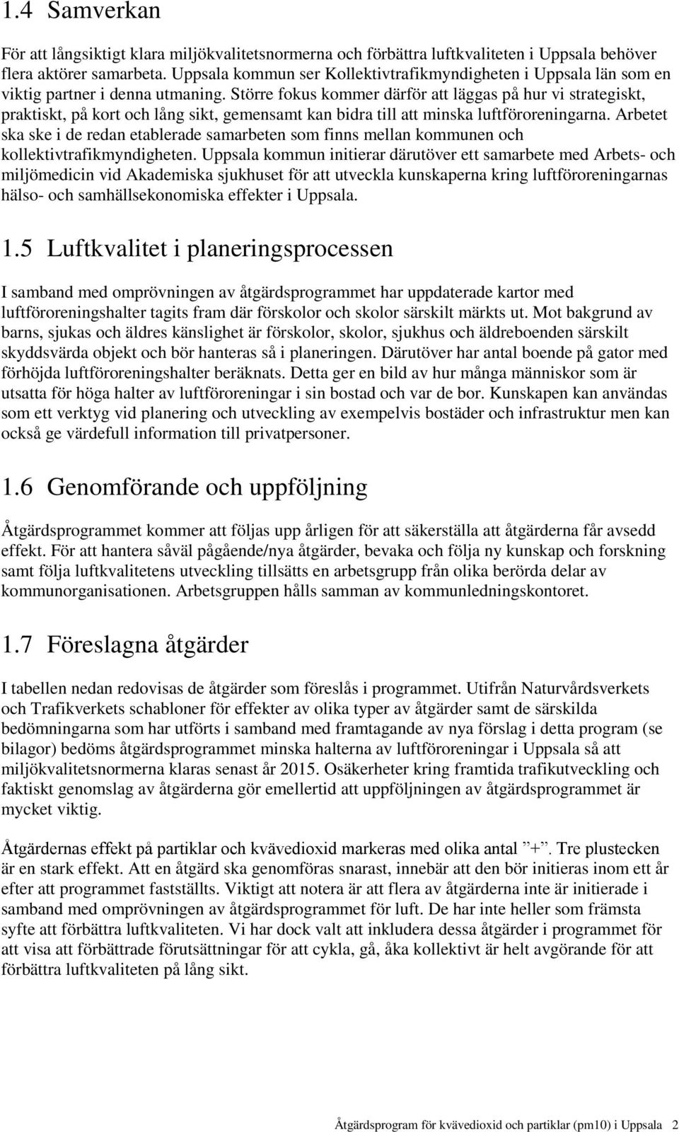 Större fokus kommer därför att läggas på hur vi strategiskt, praktiskt, på kort och lång sikt, gemensamt kan bidra till att minska luftföroreningarna.