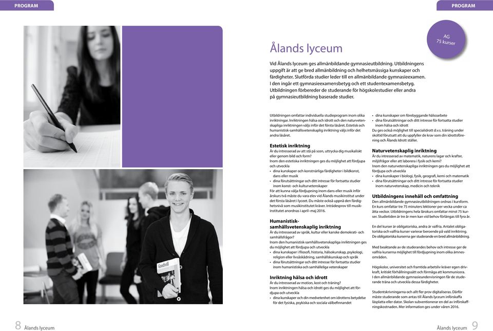 Utbildningen förbereder de studerande för högskolestudier eller andra på gymnasieutbildning baserade studier. Utbildningen omfattar individuella studieprogram inom olika inriktningar.