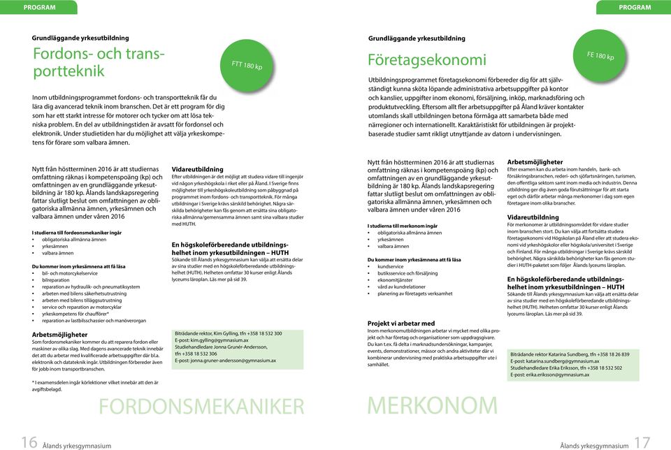 Under studietiden har du möjlighet att välja yrkeskompetens för förare som valbara ämnen.