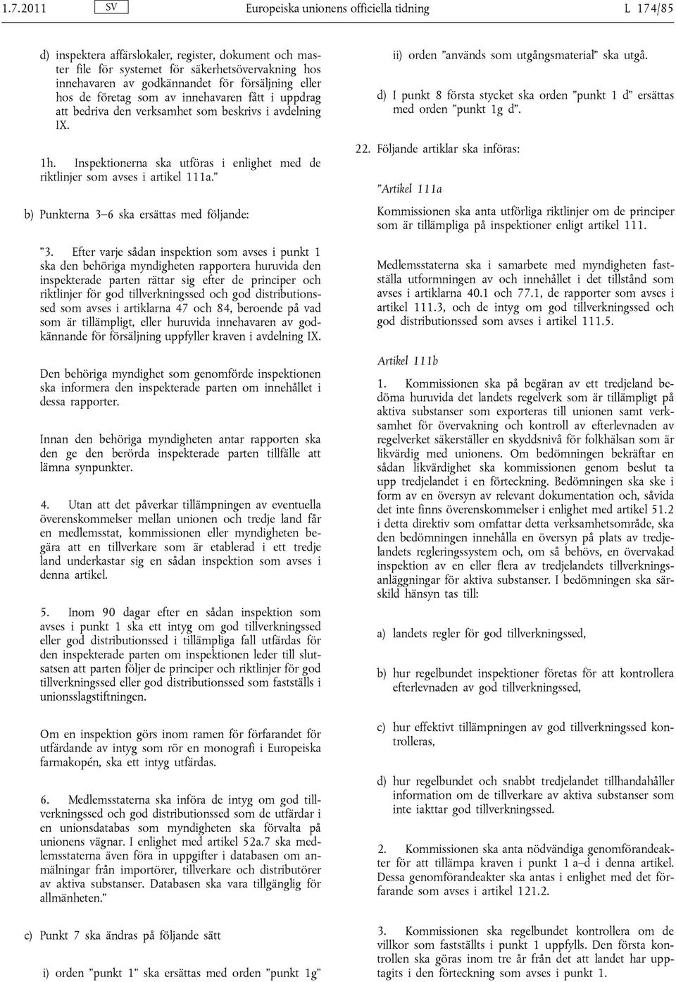 Inspektionerna ska utföras i enlighet med de riktlinjer som avses i artikel 111a. b) Punkterna 3 6 ska ersättas med följande: 3.