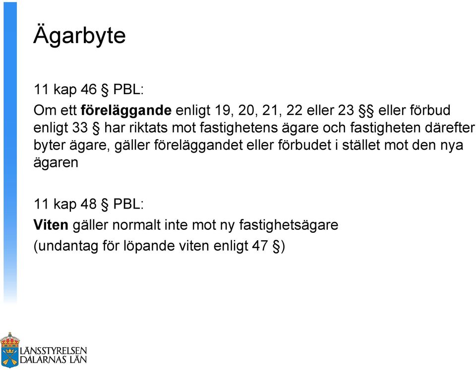 ägare, gäller föreläggandet eller förbudet i stället mot den nya ägaren 11 kap 48