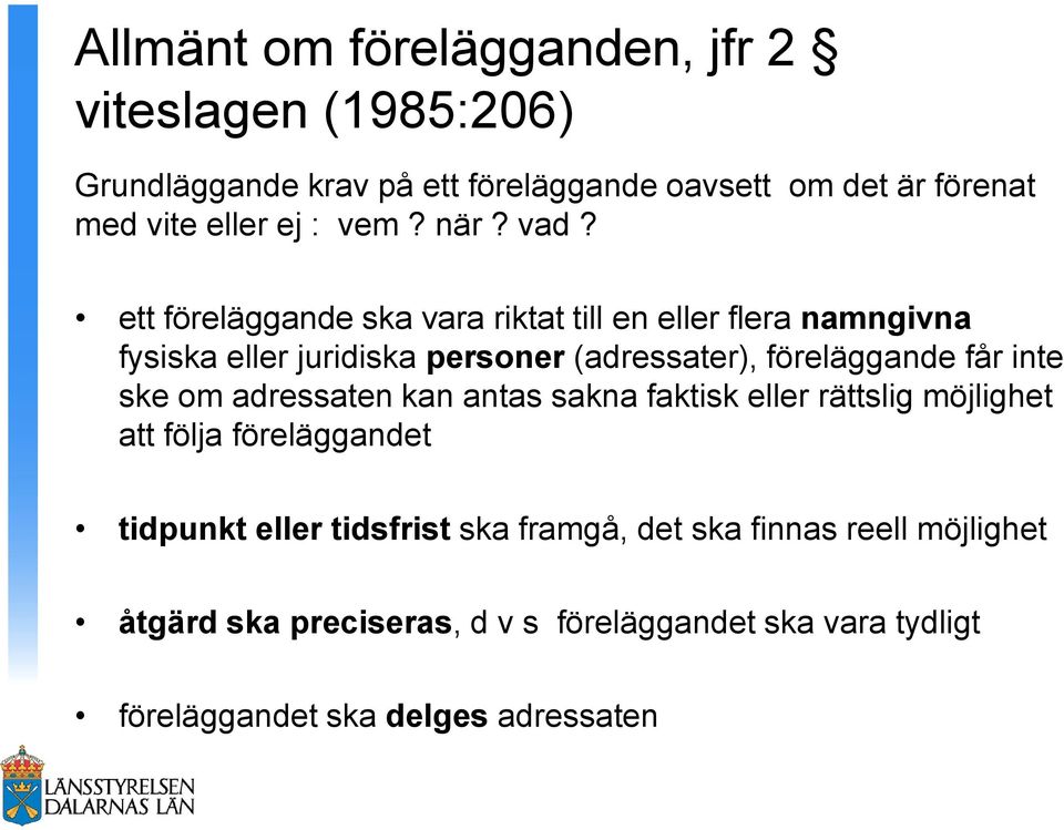 ett föreläggande ska vara riktat till en eller flera namngivna fysiska eller juridiska personer (adressater), föreläggande får inte