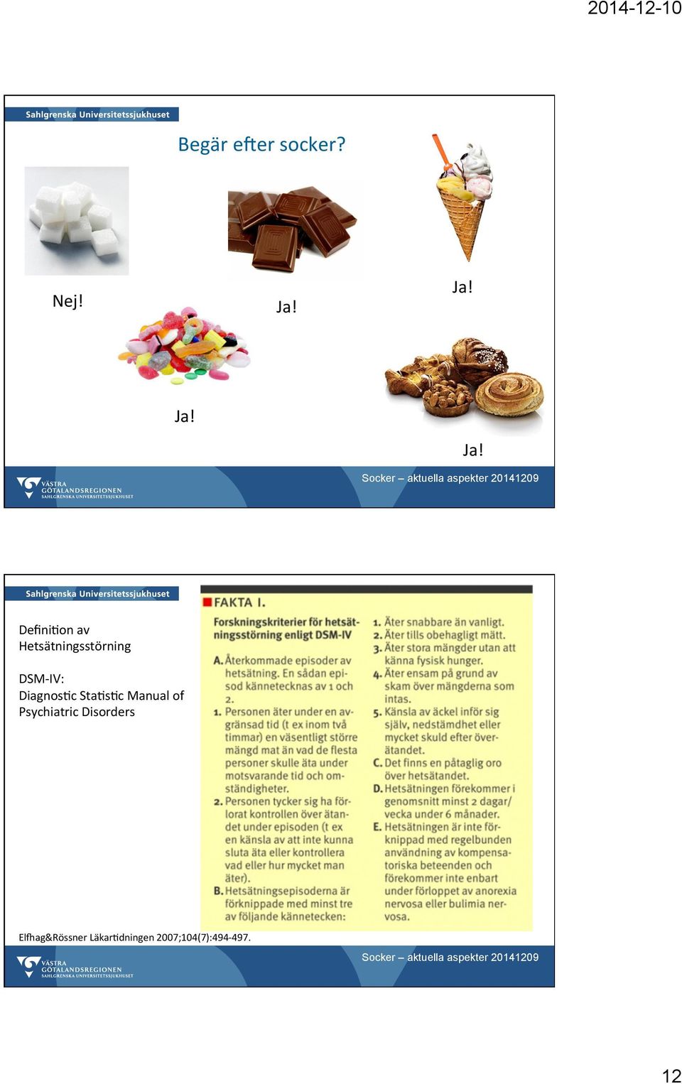 RaymondNCetalObesRes2003;11:869A879,DaltonMetalObesityFacts2013;6:348A359 SammanfaMning1(2)