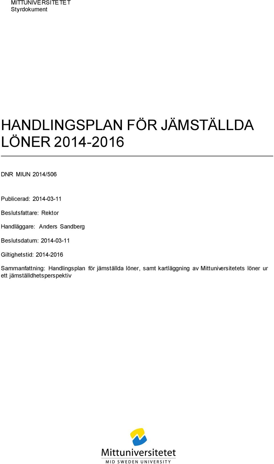 Beslutsdatum: 2014-03-11 Giltighetstid: 2014-2016 Sammanfattning: Handlingsplan för